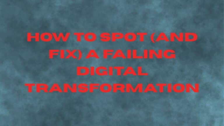 How to Spot (and Fix) a Failing Digital Transformation