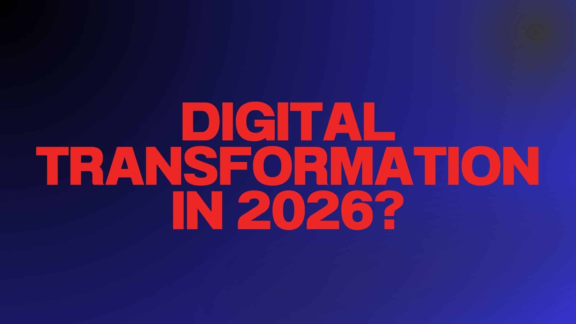 2026 Might Be the Year to Not Start a Digital Transformation