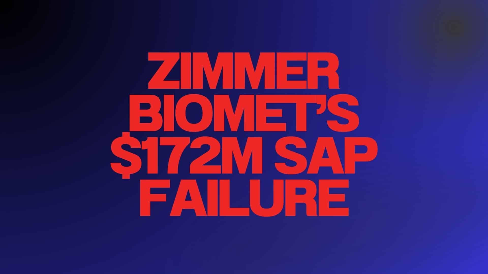 Zimmer Biomet’s $172M SAP Failure