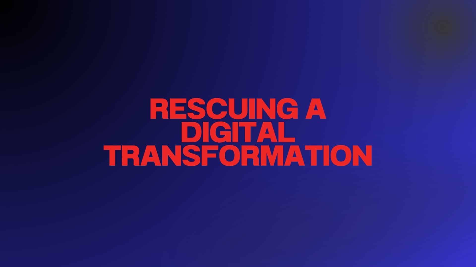Rescue a Digital Transformation