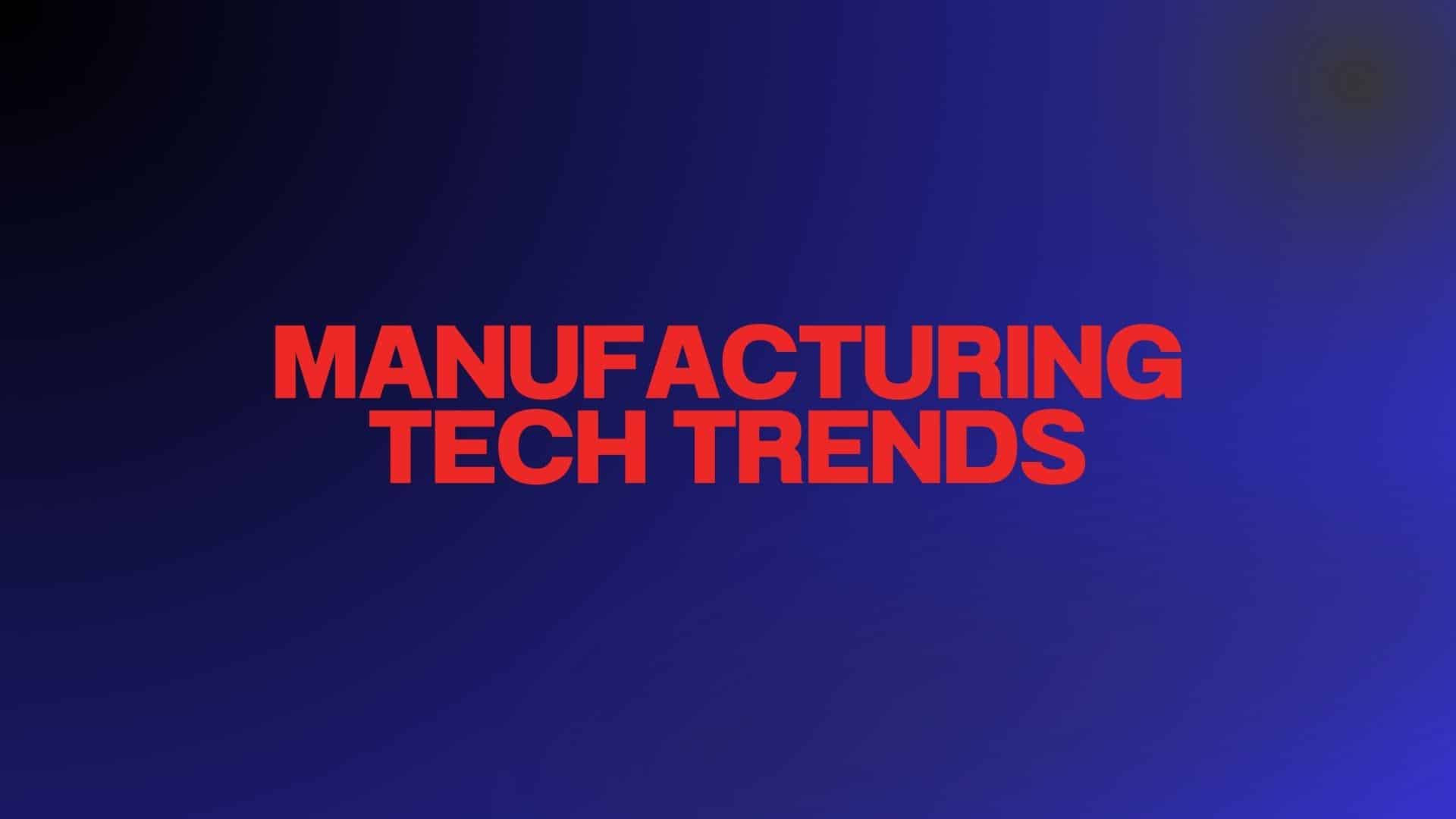 Manufacturing Tech Trends