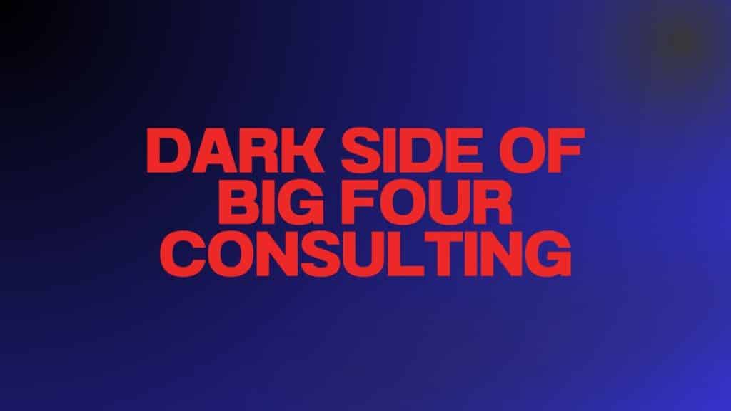 Dark Side of Big Four Consulting