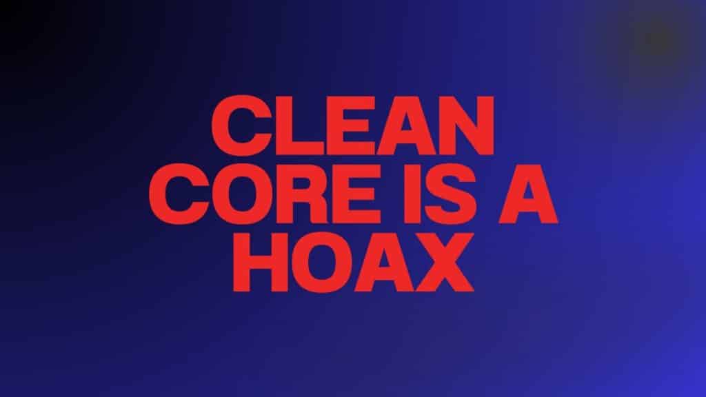 Clean Core Is a Hoax